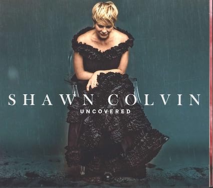 Shawn Colvin "Uncovered" CD